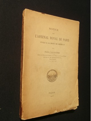 Notice sur l'arsenal royal de Paris jusqu'à la mort de Henry IV