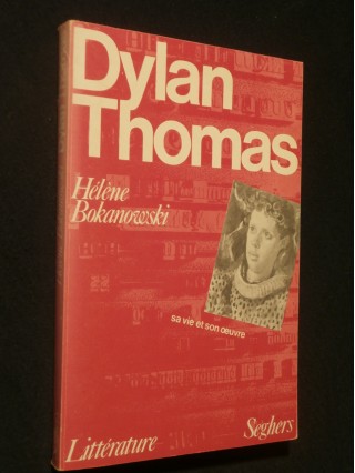 Dylan Thomas, sa vie, son oeuvre