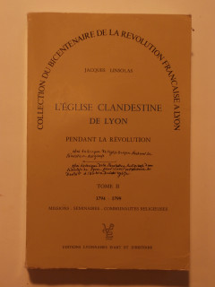 L'église clandestine de Lyon, tome 2, pendant la Révolution (1794-1799)