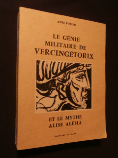 Le génie militaire de Vercingétorix et le mythe Alise Alésia