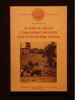 Le temps du Gouyat, l'enracinement socialiste dans le Puy de Dôme (1870-1914)