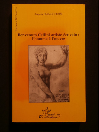 Benvenuto Cellini artiste écrivain : l'homme à l'oeuvre