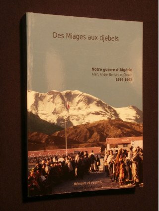 Des Miages aux djebels, notre guerre d'Algérie, 1956- 1962