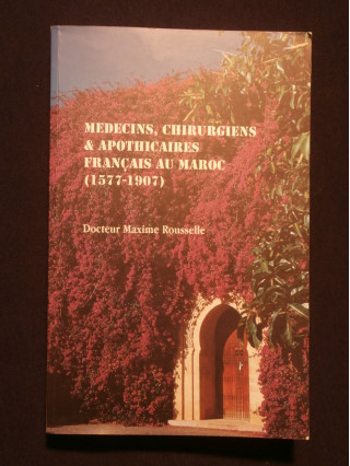 Médecins, chirurgiens et apothicaires français au Maroc (1577-1907)