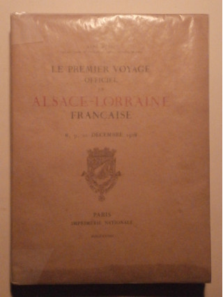 Le premier voyage officiel en Alsace Lorraine française, 8, 9, 10 décembre 1918